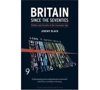 Britain Since the Seventies (Contemporary Worlds): Written by Jeremy Black, 2004 Edition, Publisher: Reaktion Books [Paperback]