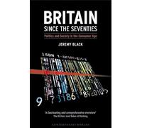 Britain Since the Seventies: Politics and Society in the Consumer Age (Contemporary Worlds)