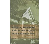 Britain, Southeast Asia and the Impact of the Korean War