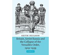 Britain, Soviet Russia and the Collapse of the Versailles Order, 1919-1939