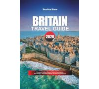 BRITAIN TRAVEL GUIDE 2026: Discover Hidden Gems, Historic Landmarks, Travel Tips, and Unforgettable Vacation Experiences