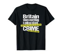 Britain, Where Everything is Policed Except Crime - Satire T-Shirt
