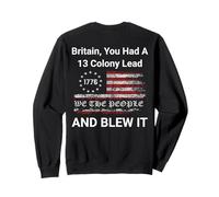Britain, You Had A 13 Colony Lead And You Blew It USA Humor Sweatshirt