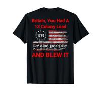 Britain, You Had A 13 Colony Lead And You Blew It USA Humor T-Shirt