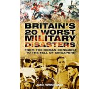 Britain's 20 Worst Military Disasters: From the Roman Conquest to the Fall of Singapore
