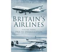 Britain's Airlines: Volume 3: 1964 To Deregulation