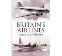 Britain's Airlines Volume Two: 1951-1964