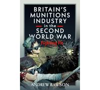 Britain's Armaments Industry in the Second World War: Fighting Fit