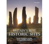 Britain's Best Historic Sites: From Prehistory to the Industrial Revolution