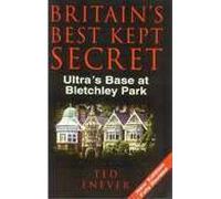 Britain's Best Kept Secret : Ultra's Base at Bletchley Park