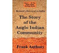 Britain's Betrayal in India: The Story of the Anglo Indian Community (Anglo Indian Heritage)
