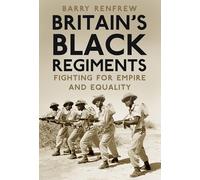 Britain's Black Regiments: Fighting for Empire and Equality