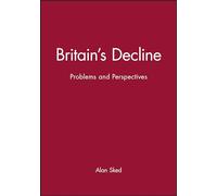Britains Decline: Problems and Perspectives (Historical Association Studies)