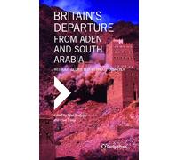 Britain’s Departure from Aden and South Arabia: Without Glory but Without Disaster (Middle Eastern Studies)