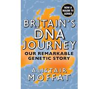 Britain's DNA Journey: Our Remarkable Genetic Story by Alistair Moffat - as seen on ITVs DNA Journey
