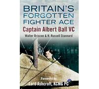 Britain's Forgotten Fighter Ace Captain Ball VC: Captain Albert Ball VC
