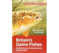 Britain's Game Fishes: Celebration and Conservation of Salmonids: 1 (Pelagic Monographs)