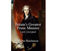 Britain's Greatest Prime Minister: Lord Liverpool