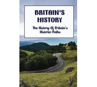 Britain'S History: The History Of Britain'S Historic Paths