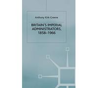 Britain's Imperial Administrators, 1858-1966 (St Antony's Series) - Macmillan