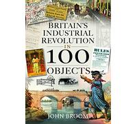 Britain's Industrial Revolution in 100 Objects