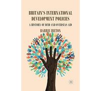 Britain's International Development Policies: A History of DFID and Overseas Aid
