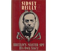 Britain's Master Spy: The Adventures of Sidney Reilly