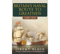 Britain's Naval Route to Greatness 1688-1815