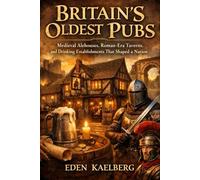 Britain's Oldest Pubs: Medieval Alehouses, Roman-Era Taverns, and Drinking Establishments That Shaped a Nation (The Great British Pub Crawl Series)