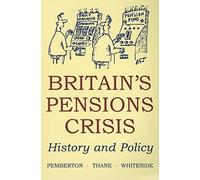 Britain's Pensions Crisis: History and Policy: 7 (British Academy Occasional Papers)