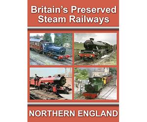 Britain's Preserved Steam Railways - Northern England