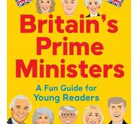 Britain's Prime Ministers: A Fun Guide for Young Readers
