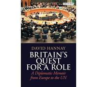 Britain's Quest for a Role: A Diplomatic Memoir from Europe to the UN