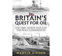 Britain's Quest for Oil: The First World War And The Peace Conferences (Wolverhampton Military Studies)
