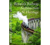 Britain's Railway Architecture & Heritage (Britain's Architectural History)