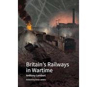 Britain's Railways in Wartime: The Nation's Lifeline