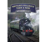 Britain's Railways Then And Now: British Railways