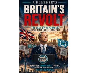 BRITAIN'S REVOLT: The Rise of Reform UK and the Fight to Reclaim Britain