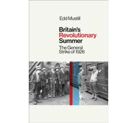 Britain's Revolutionary Summer : The General Strike of 1926