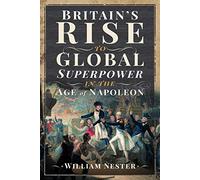 Britain's Rise to Global Superpower in the Age of Napoleon