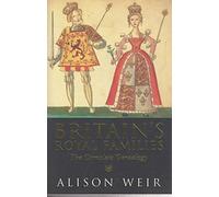 Britain's Royal Families: The Complete Genealogy