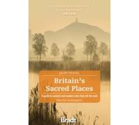 Britain's Sacred Places (Slow Travel) : A guide to ancient and modern sites that stir the soul