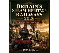 Britain's Steam Heritage Railways 2026: The Essential Illustrated Visitor's Guide with Galas, Events & Family Days Out: 9 (The UK Straight to the Point Series)