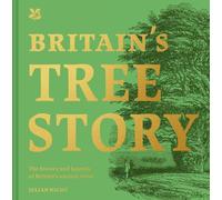 Britain's Tree Story: The History and Legends of Britain's Ancient Trees (National Trust History & Heritage)