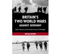 Britain's Two World Wars against Germany: Myth, Memory - Paperback NEW Brian Bo