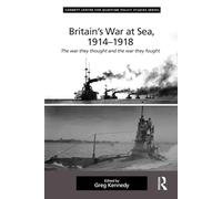 Britain's War At Sea, 1914-1918: The war they thought and the war they fought (Corbett Centre for Maritime Policy Studies Series)