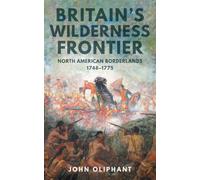 Britain's Wilderness Frontier : North American Borderlands, 1748-1775