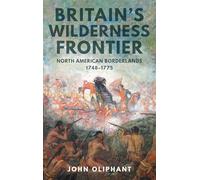 Britain's Wilderness Frontier: North American Borderlands, 1748-1775