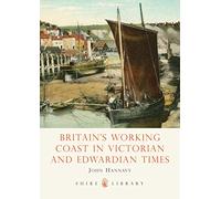 Britain's Working Coast in Victorian and Edwardian Times: No. 548 (Shire Library)