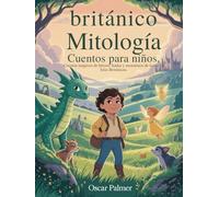 británico Mitología Cuentos para niños: Cuentos mágicos de héroes, hadas y monstruos de todas las Islas Británicas.